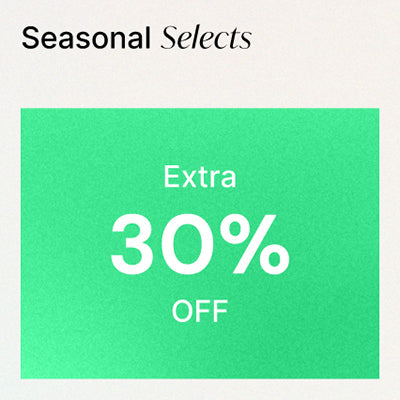 Seasonal Selects | Extra 30% Off